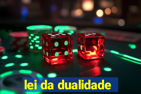 lei da dualidade